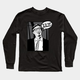 They're Coming To Get You Barbara! Long Sleeve T-Shirt